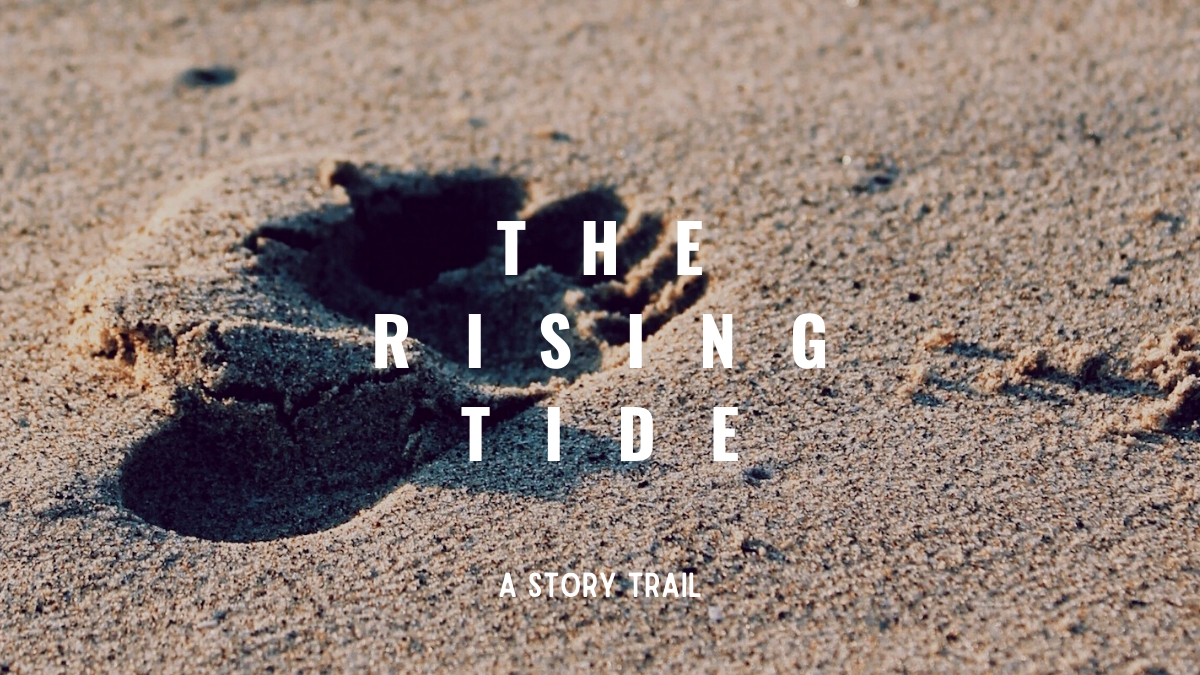 The Rising Tide: A Story Trail